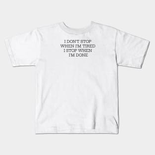 I Stop When I'm Done Kids T-Shirt